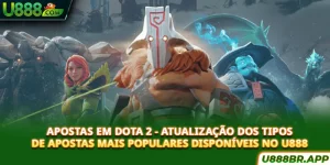 apostas-em-dota-2-atualizaçao-dos-tipos-de-apostas-mais-populares-disponiveis-no-u888