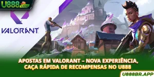 apostas-em-valorant-nova-experiencia-caça-rapida-de-recompensas-no-u888-