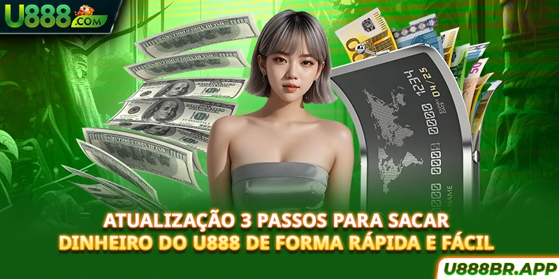 atualizaçao-3-passos-para-sacar-dinheiro-do-u888-de-forma-rapida-e-facil