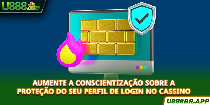 aumente-a-conscientizaçao-sobre-a-proteçao-do-seu-perfil-de-login-no-cassino