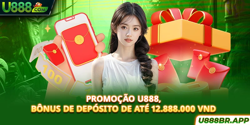 promoçao-u888-bonus-de-deposito-de-ate-12-888-000-vnd