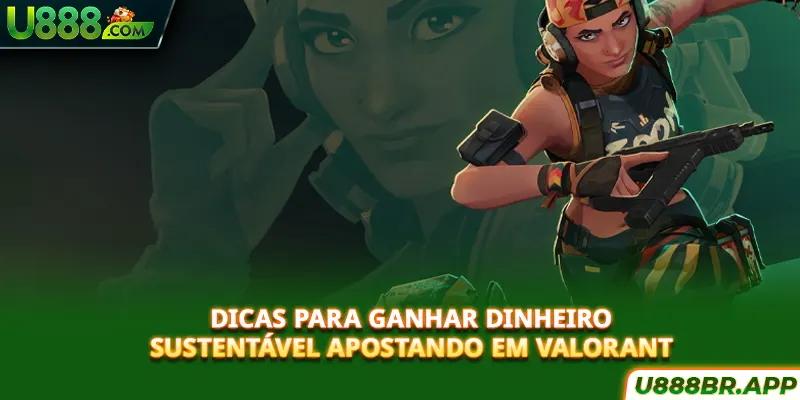 dicas-para-ganhar-dinheiro-sustentavel-apostando-em-valorant